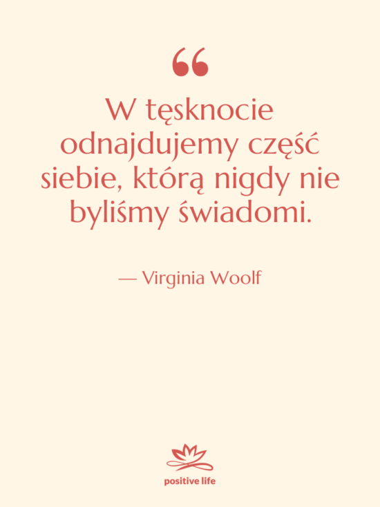Cytat: Virginia Woolf - W tęsknocie odnajdujemy część siebie,&hellip;