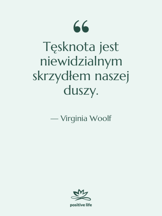 Cytat: Virginia Woolf - Tęsknota jest niewidzialnym skrzydłem naszej&hellip;