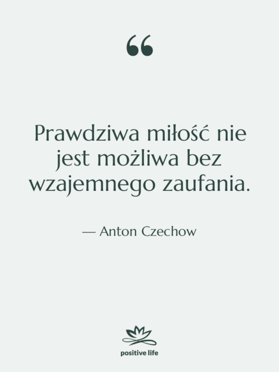 Cytat: Anton Czechow - Prawdziwa miłość nie jest możliwa&hellip;