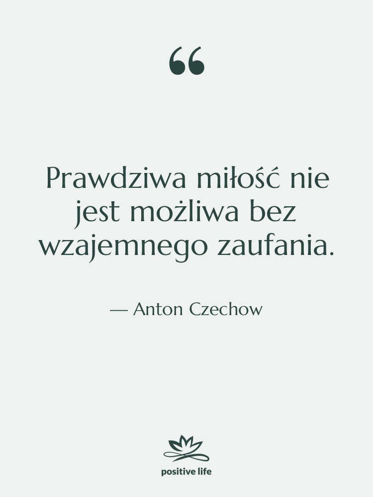 Cytat: Anton Czechow - Prawdziwa miłość nie jest możliwa…