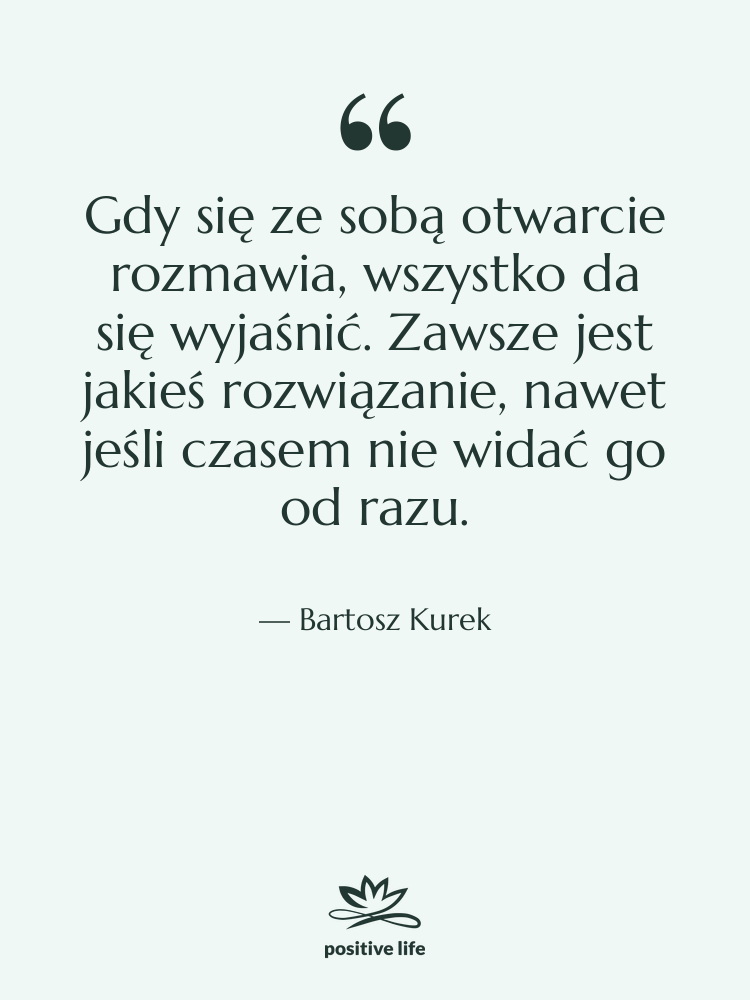 Cytat: Bartosz Kurek - Gdy się ze sobą otwarcie&hellip;