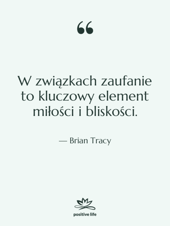 Cytat: Brian Tracy - W związkach zaufanie to kluczowy&hellip;