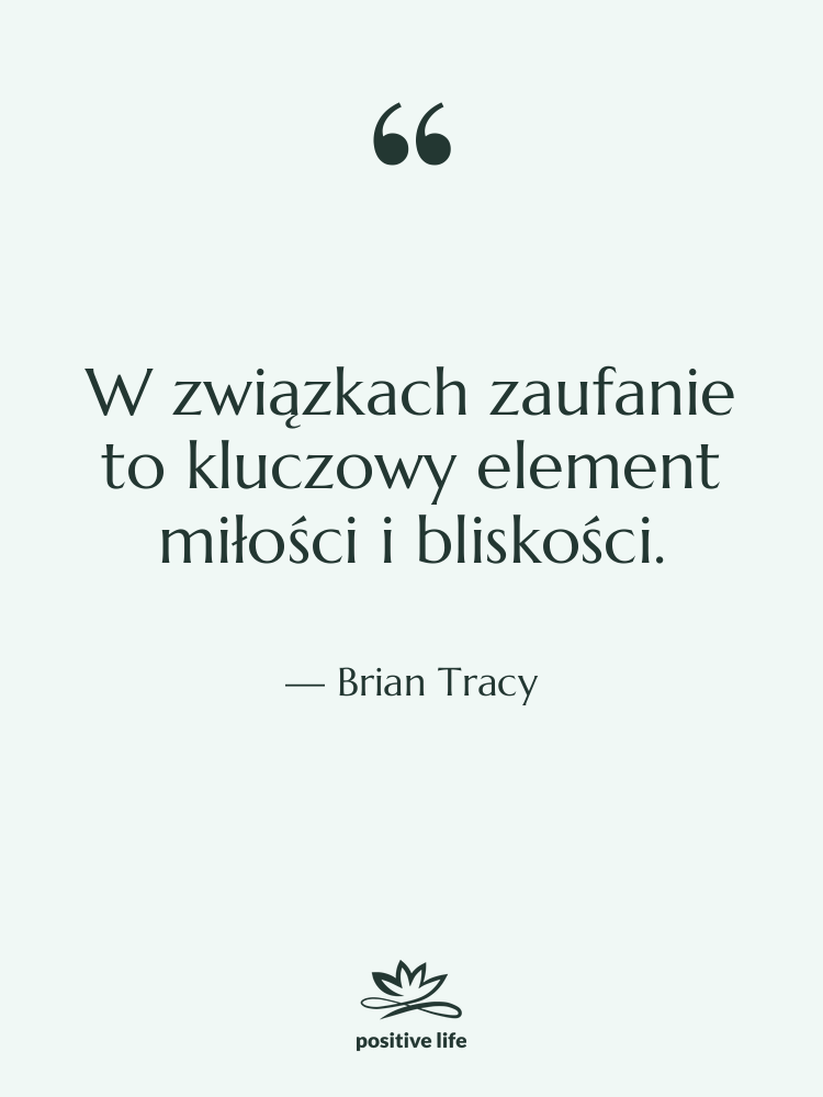 Cytat: Brian Tracy - W związkach zaufanie to kluczowy…