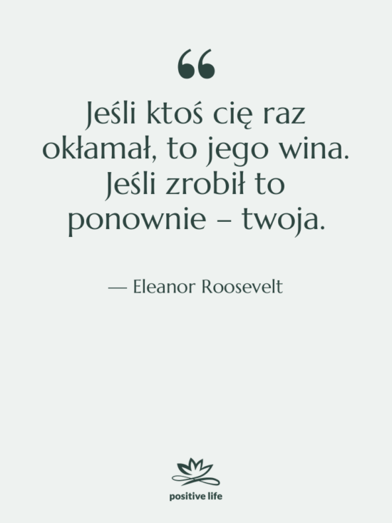 Cytat: Eleanor Roosevelt - Jeśli ktoś cię raz okłamał,&hellip;