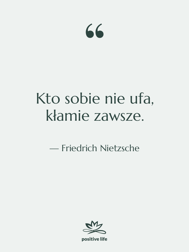 Cytat: Friedrich Nietzsche - Kto sobie nie ufa, kłamie&hellip;