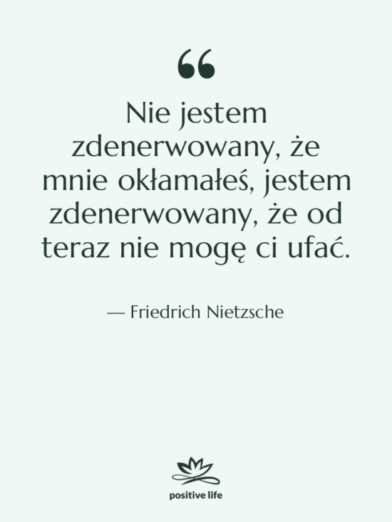 Cytat: Friedrich Nietzsche - Nie jestem zdenerwowany, że mnie&hellip;