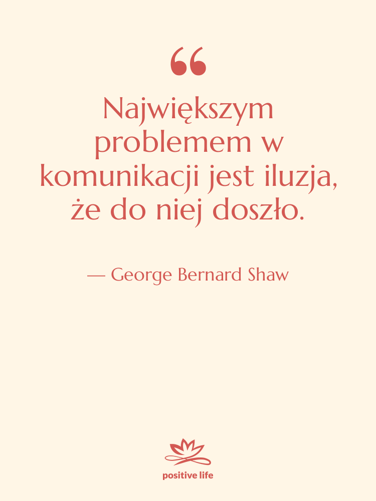 Cytat: George Bernard Shaw - Największym problemem w komunikacji jest&hellip;