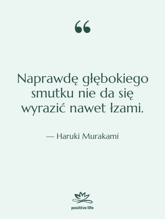Cytat: Haruki Murakami - Naprawdę głębokiego smutku nie da&hellip;