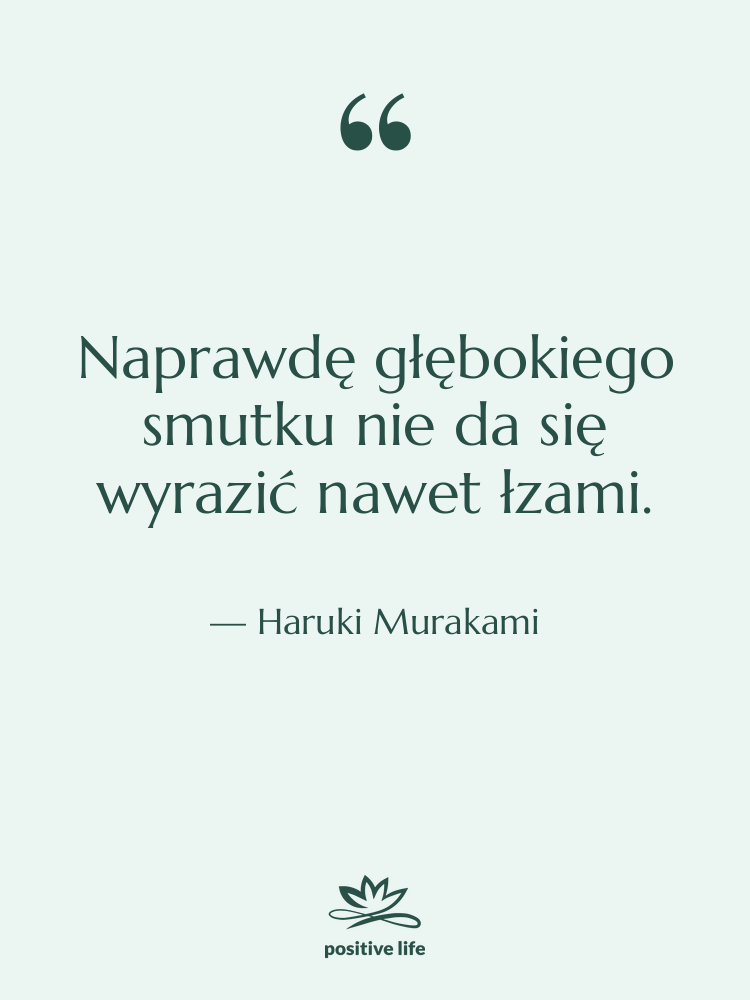 Cytat: Haruki Murakami - Naprawdę głębokiego smutku nie da&hellip;
