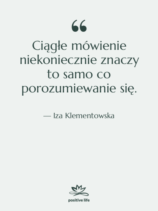 Cytat: Iza Klementowska - Ciągłe mówienie niekoniecznie znaczy to&hellip;