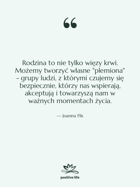 Cytat: Joanna Flis - Rodzina to nie tylko więzy&hellip;