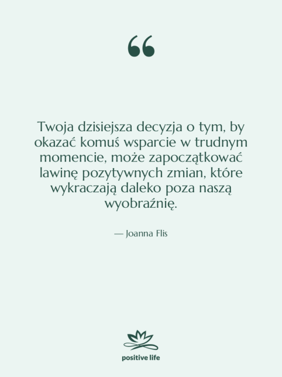 Cytat: Joanna Flis - Twoja dzisiejsza decyzja o tym,&hellip;