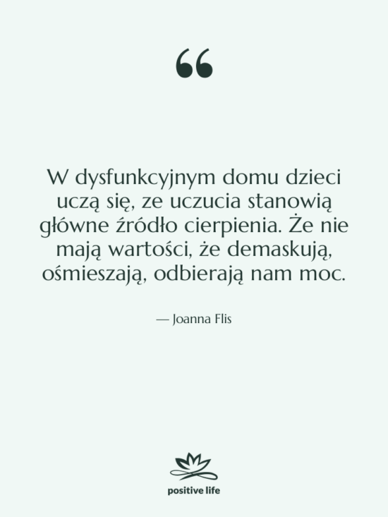 Cytat: Joanna Flis - W dysfunkcyjnym domu dzieci uczą&hellip;