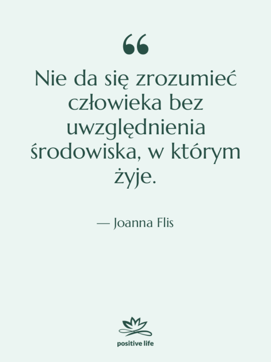 Cytat: Joanna Flis - Nie da się zrozumieć człowieka&hellip;