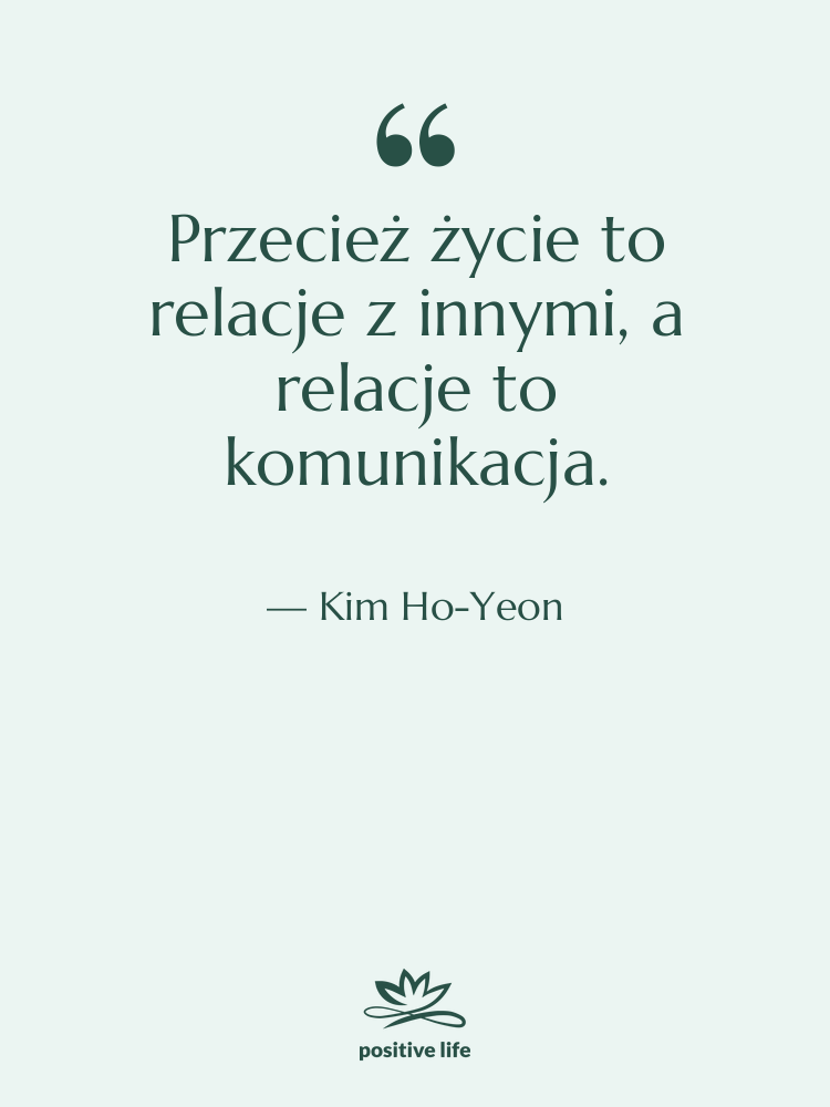 Cytat: Kim Ho-Yeon - Przecież życie to relacje z…