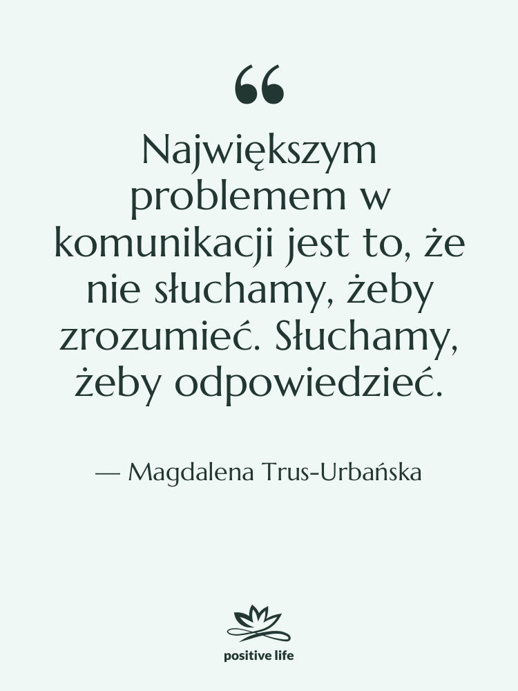 Cytat: Magdalena Trus-Urbańska - Największym problemem w komunikacji jest&hellip;