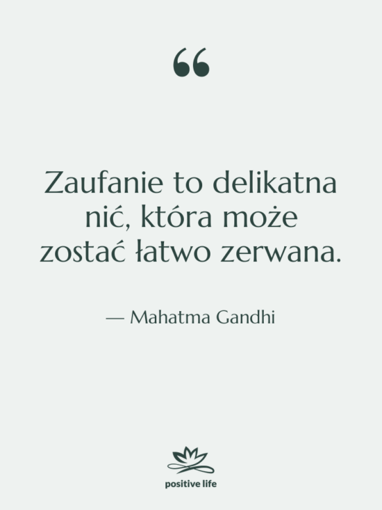Cytat: Mahatma Gandhi - Zaufanie to delikatna nić, która&hellip;