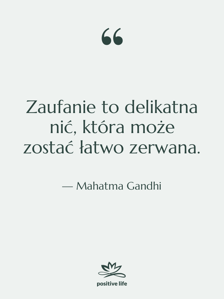 Cytat: Mahatma Gandhi - Zaufanie to delikatna nić, która&hellip;