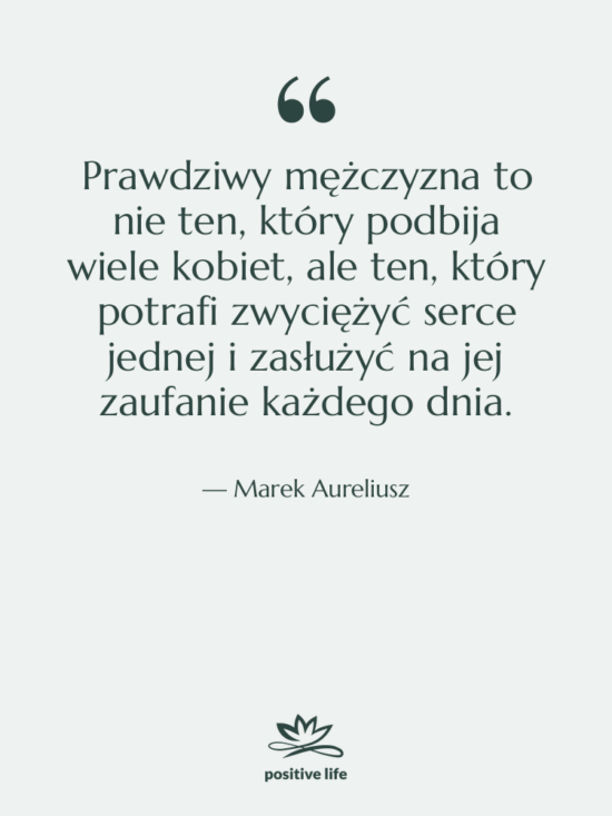 Cytat: Marek Aureliusz - Prawdziwy mężczyzna to nie ten,&hellip;