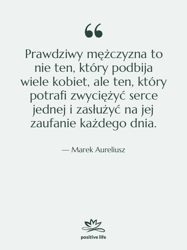 Cytat: Marek Aureliusz - Prawdziwy mężczyzna to nie ten,…
