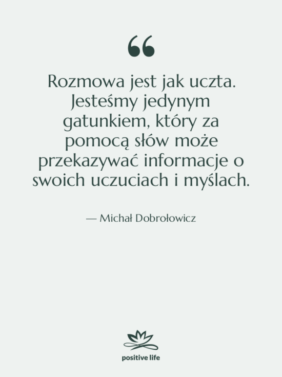 Cytat: Michał Dobrołowicz - Rozmowa jest jak uczta. Jesteśmy&hellip;