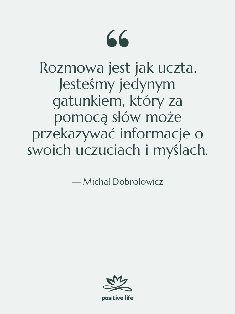 Cytat: Michał Dobrołowicz - Rozmowa jest jak uczta. Jesteśmy…
