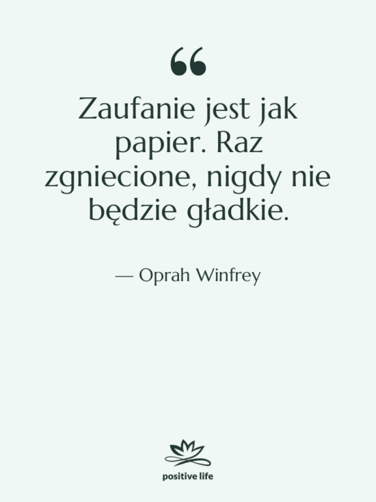 Cytat: Oprah Winfrey - Zaufanie jest jak papier. Raz&hellip;