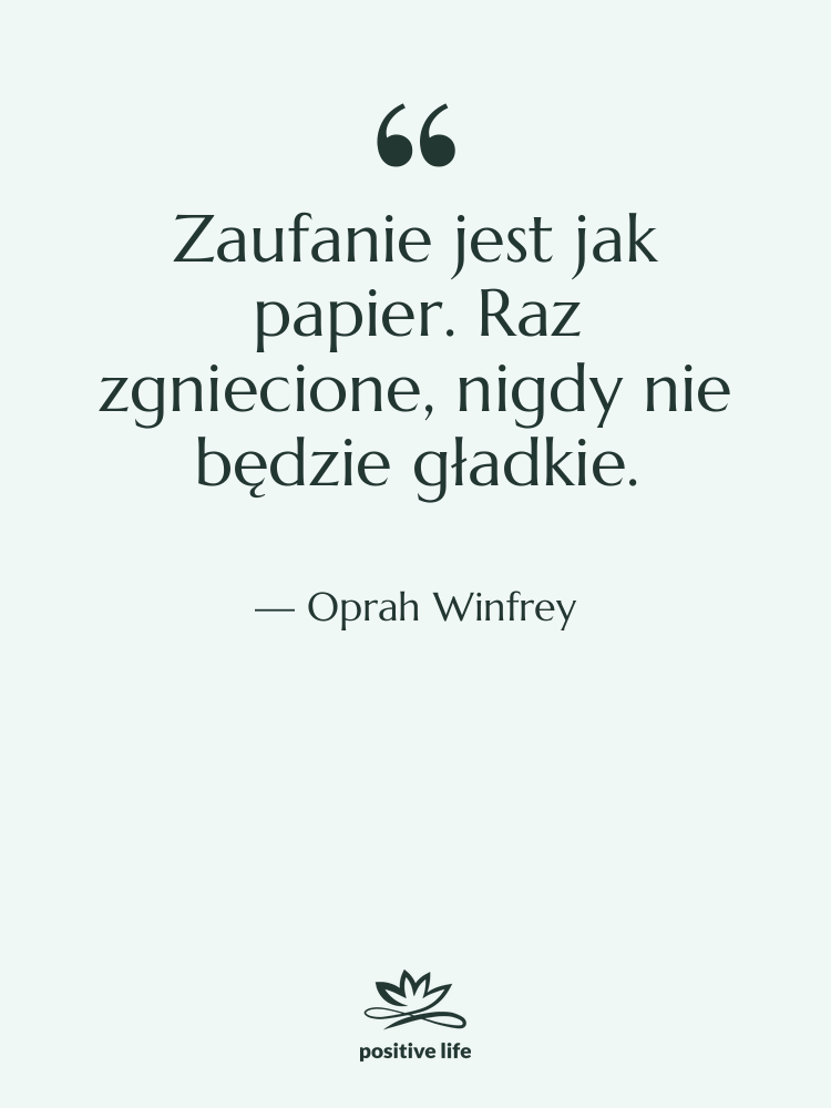 Cytat: Oprah Winfrey - Zaufanie jest jak papier. Raz…