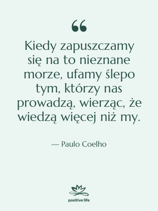 Cytat: Paulo Coelho - Kiedy zapuszczamy się na to&hellip;
