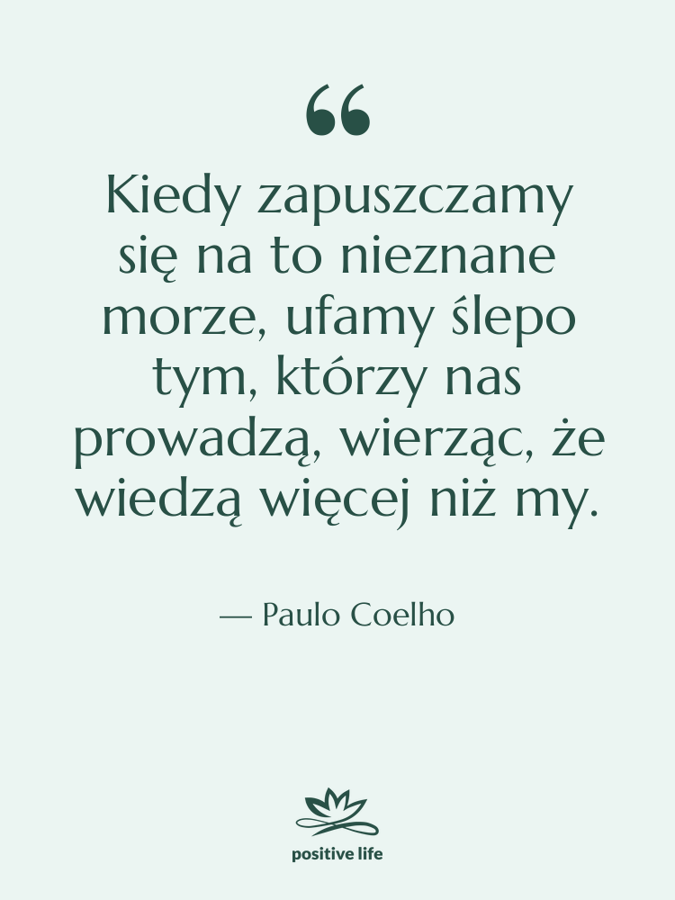 Cytat: Paulo Coelho - Kiedy zapuszczamy się na to…