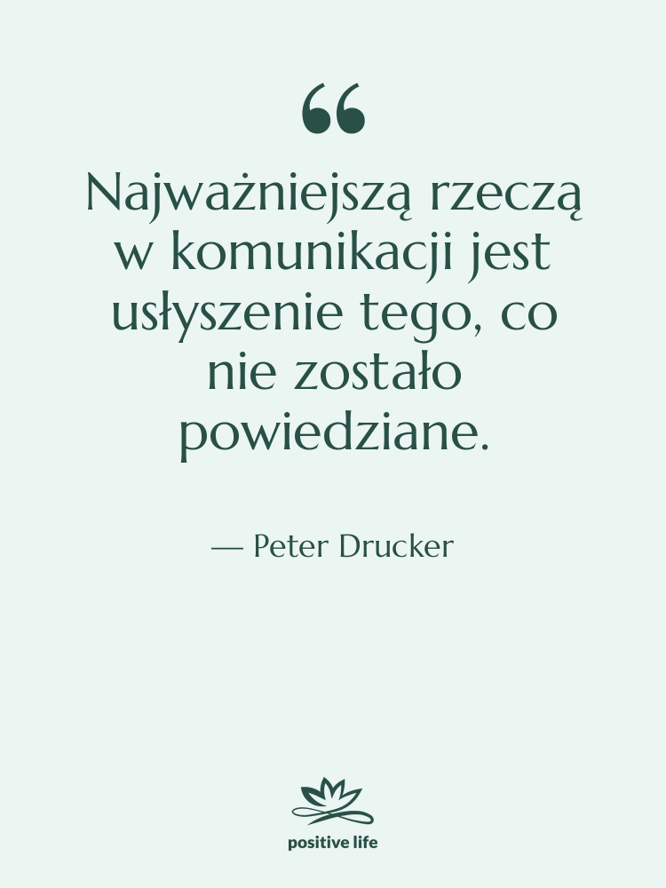 Cytat: Peter Drucker - Najważniejszą rzeczą w komunikacji jest…