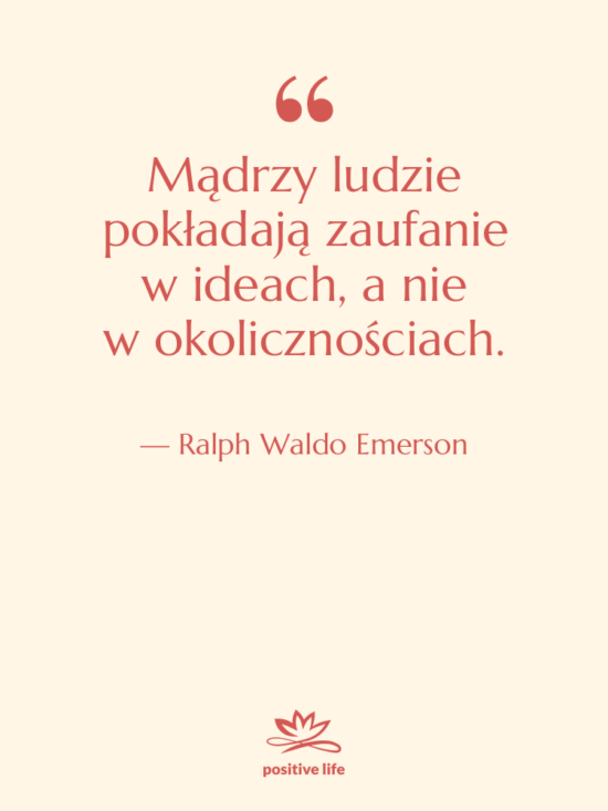 Cytat: Ralph Waldo Emerson - Mądrzy ludzie pokładają zaufanie w&nbsp;ideach,&hellip;