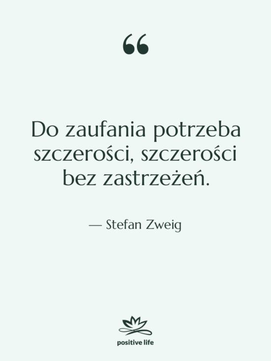 Cytat: Stefan Zweig - Do zaufania potrzeba szczerości, szczerości&hellip;