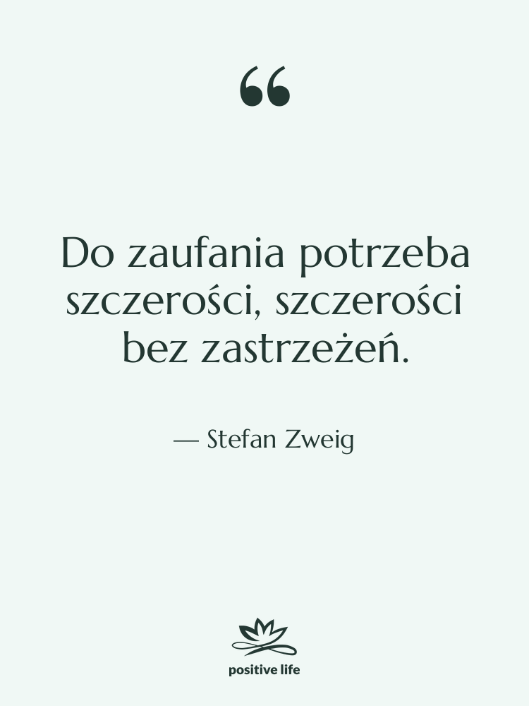 Cytat: Stefan Zweig - Do zaufania potrzeba szczerości, szczerości&hellip;