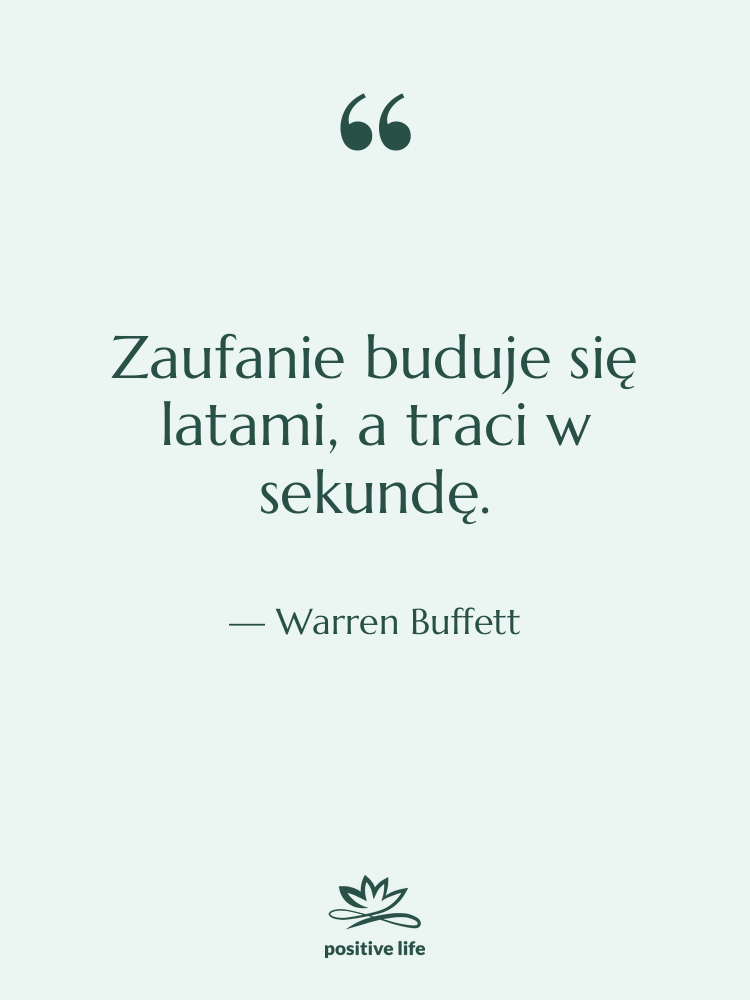 Cytat: Warren Buffett - Zaufanie buduje się latami, a&hellip;