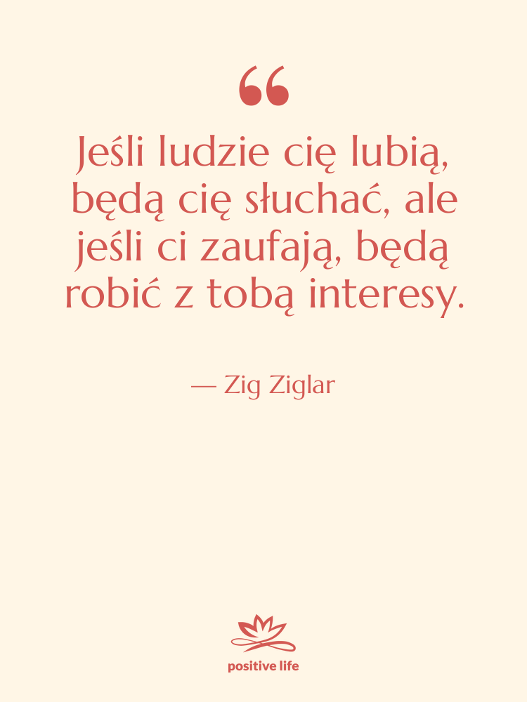 Cytat: Zig Ziglar - Jeśli ludzie cię lubią, będą&hellip;